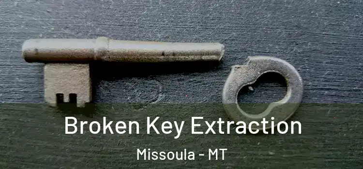  Broken Key Extraction Missoula - MT