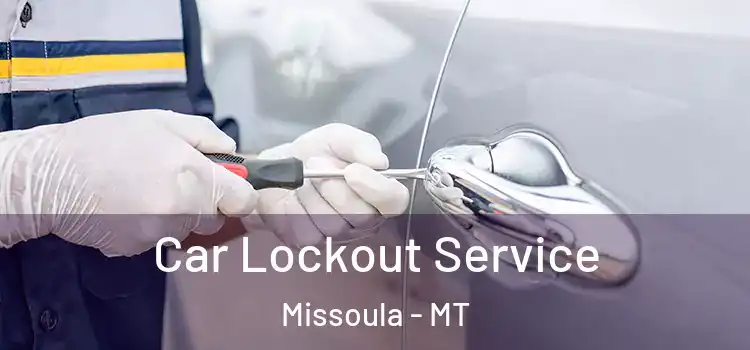 Car Lockout Service Missoula - MT