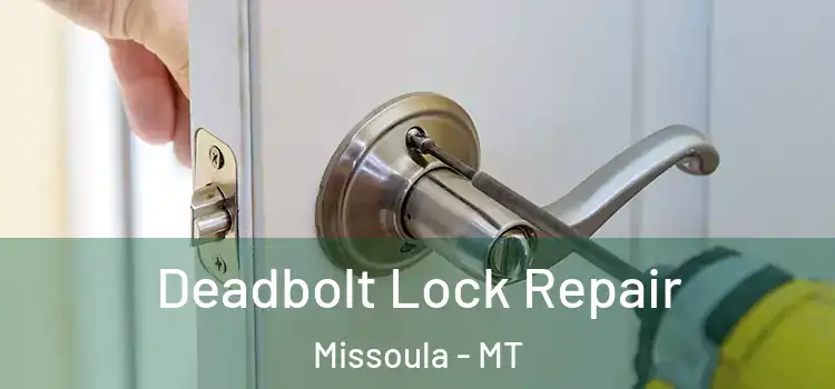  Deadbolt Lock Repair Missoula - MT