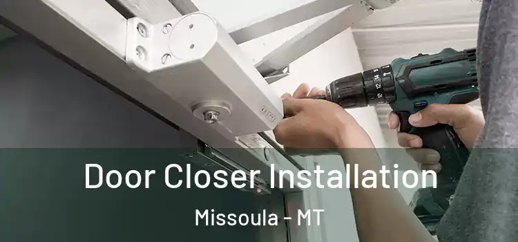 Door Closer Installation Missoula - MT