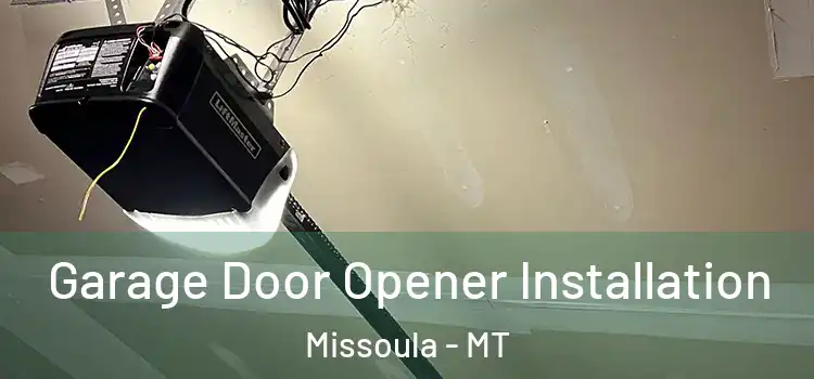  Garage Door Opener Installation Missoula - MT