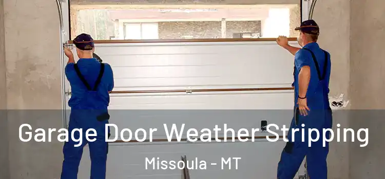  Garage Door Weather Stripping Missoula - MT